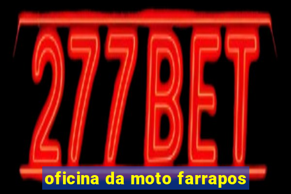 oficina da moto farrapos